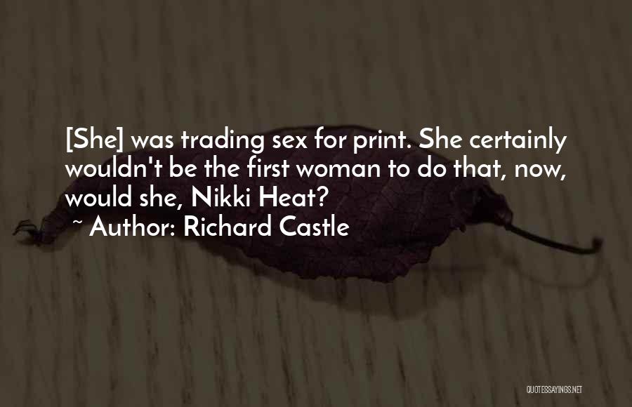 Richard Castle Quotes: [she] Was Trading Sex For Print. She Certainly Wouldn't Be The First Woman To Do That, Now, Would She, Nikki