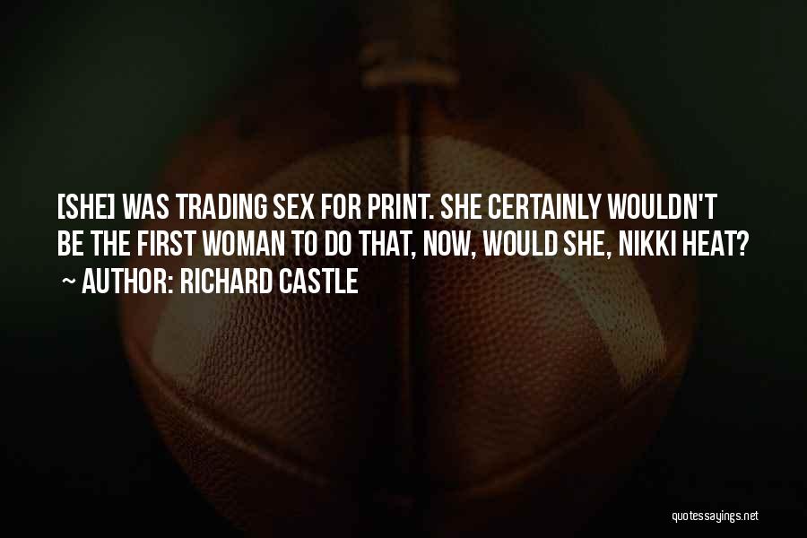 Richard Castle Quotes: [she] Was Trading Sex For Print. She Certainly Wouldn't Be The First Woman To Do That, Now, Would She, Nikki