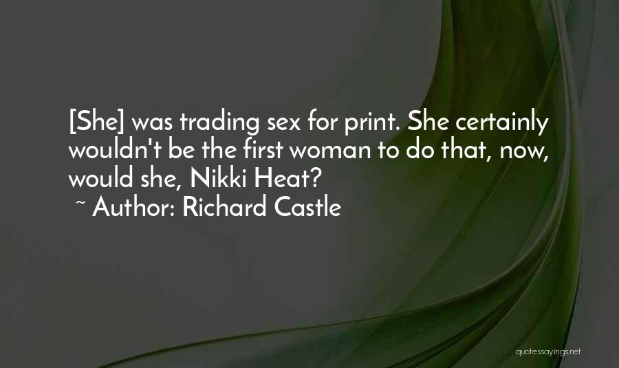 Richard Castle Quotes: [she] Was Trading Sex For Print. She Certainly Wouldn't Be The First Woman To Do That, Now, Would She, Nikki