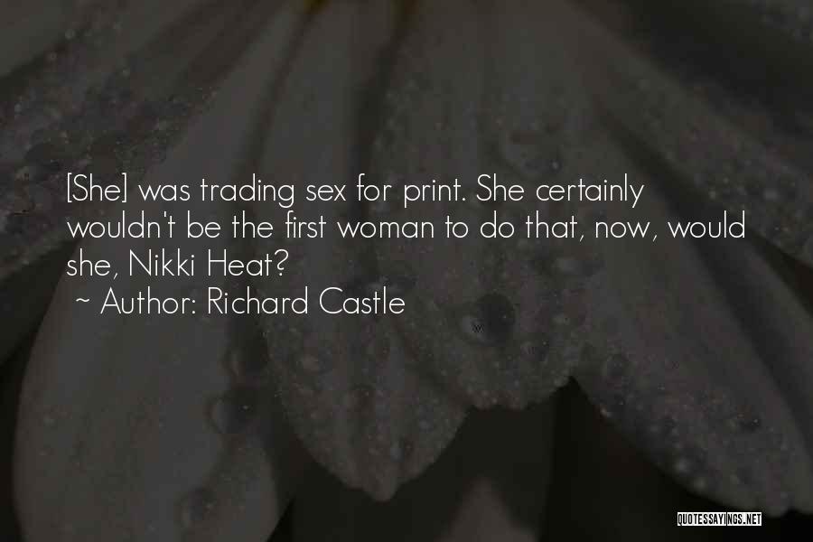 Richard Castle Quotes: [she] Was Trading Sex For Print. She Certainly Wouldn't Be The First Woman To Do That, Now, Would She, Nikki