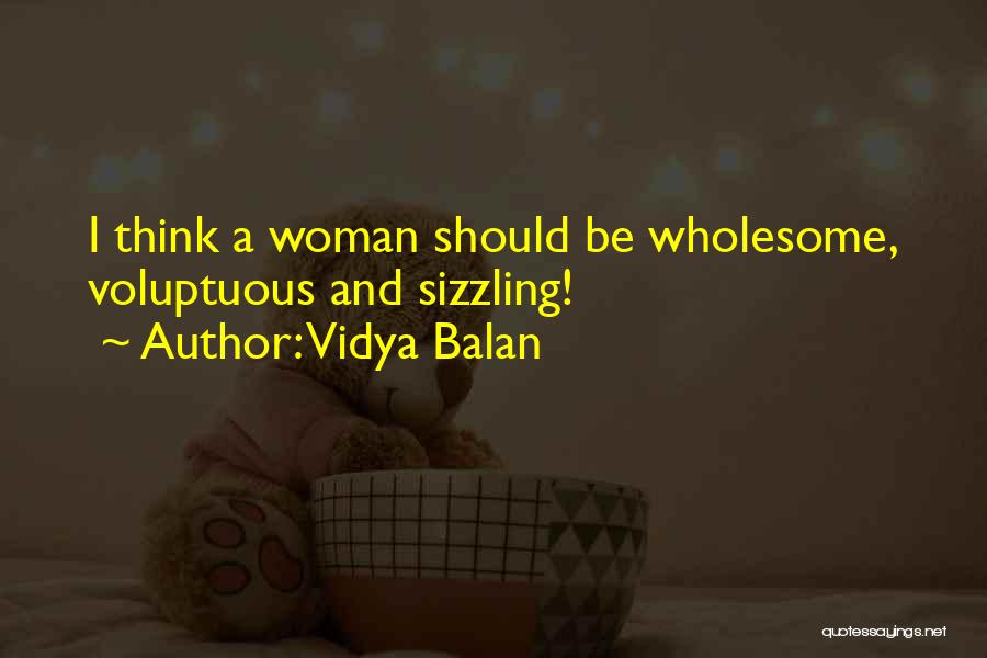 Vidya Balan Quotes: I Think A Woman Should Be Wholesome, Voluptuous And Sizzling!