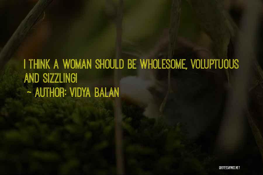 Vidya Balan Quotes: I Think A Woman Should Be Wholesome, Voluptuous And Sizzling!