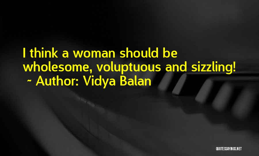 Vidya Balan Quotes: I Think A Woman Should Be Wholesome, Voluptuous And Sizzling!