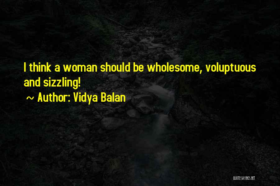 Vidya Balan Quotes: I Think A Woman Should Be Wholesome, Voluptuous And Sizzling!