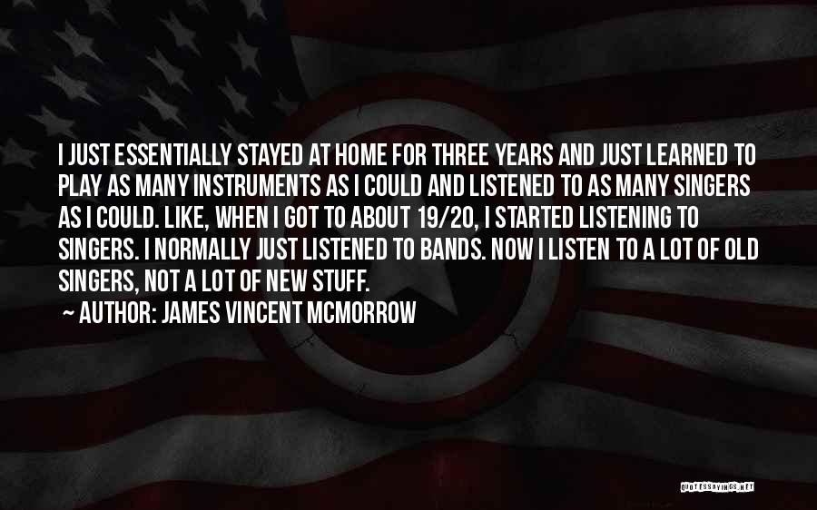 James Vincent McMorrow Quotes: I Just Essentially Stayed At Home For Three Years And Just Learned To Play As Many Instruments As I Could