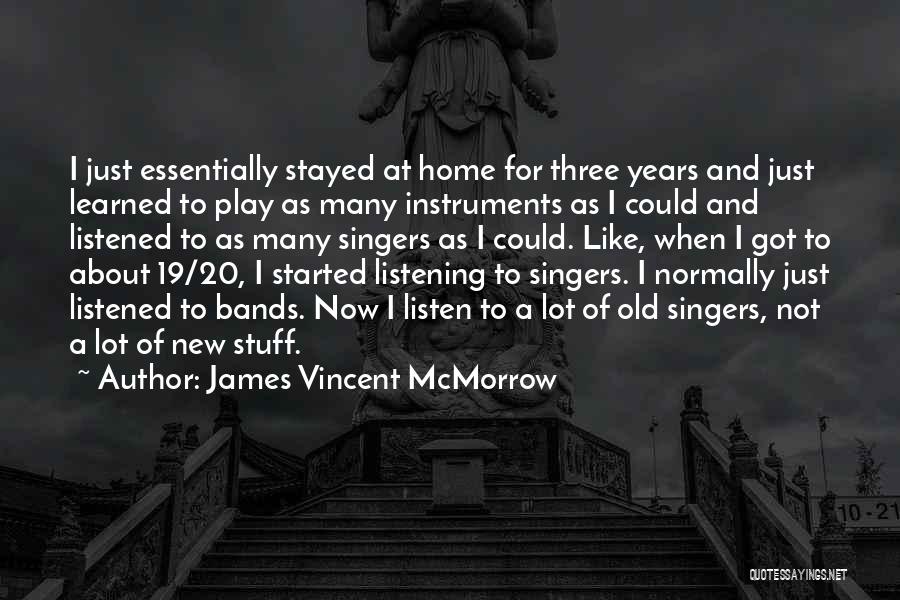 James Vincent McMorrow Quotes: I Just Essentially Stayed At Home For Three Years And Just Learned To Play As Many Instruments As I Could