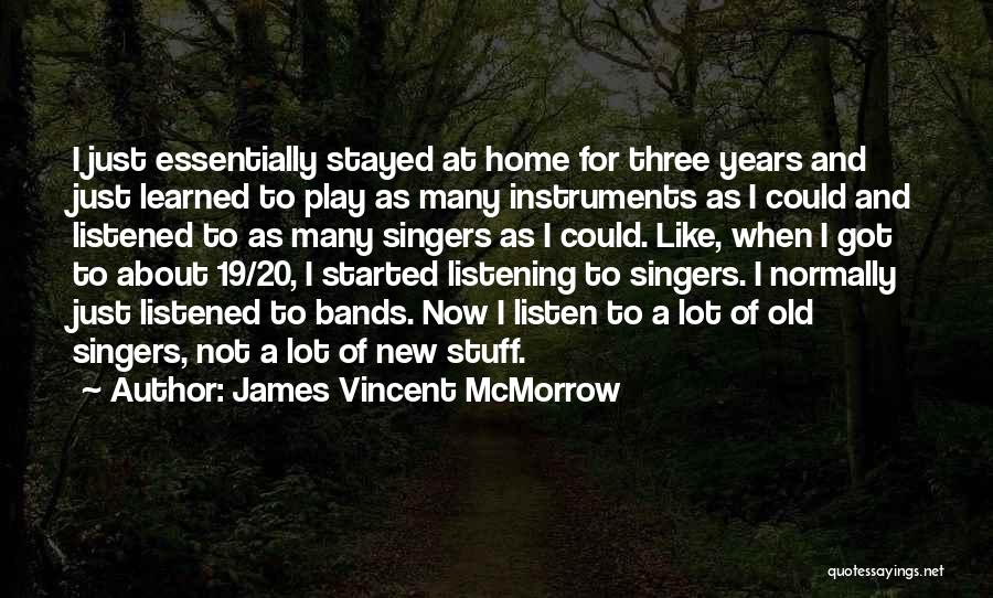 James Vincent McMorrow Quotes: I Just Essentially Stayed At Home For Three Years And Just Learned To Play As Many Instruments As I Could