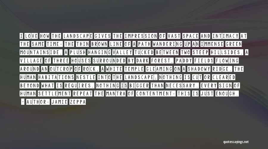 Jamie Zeppa Quotes: I Love How The Landscape Gives The Impression Of Vast Space And Intimacy At The Same Time: The Thin Brown