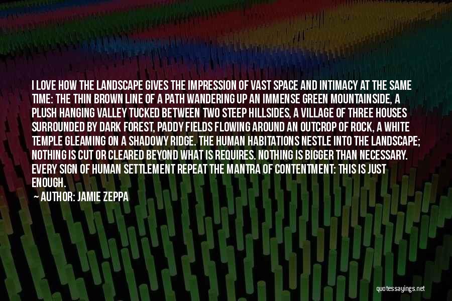 Jamie Zeppa Quotes: I Love How The Landscape Gives The Impression Of Vast Space And Intimacy At The Same Time: The Thin Brown