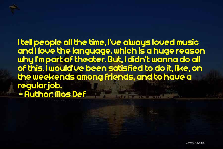 Mos Def Quotes: I Tell People All The Time, I've Always Loved Music And I Love The Language, Which Is A Huge Reason