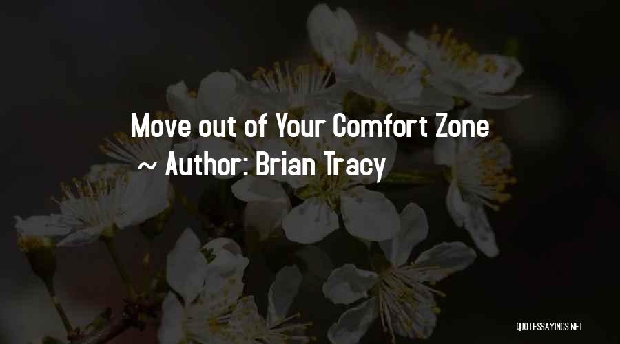 Brian Tracy Quotes: Move Out Of Your Comfort Zone
