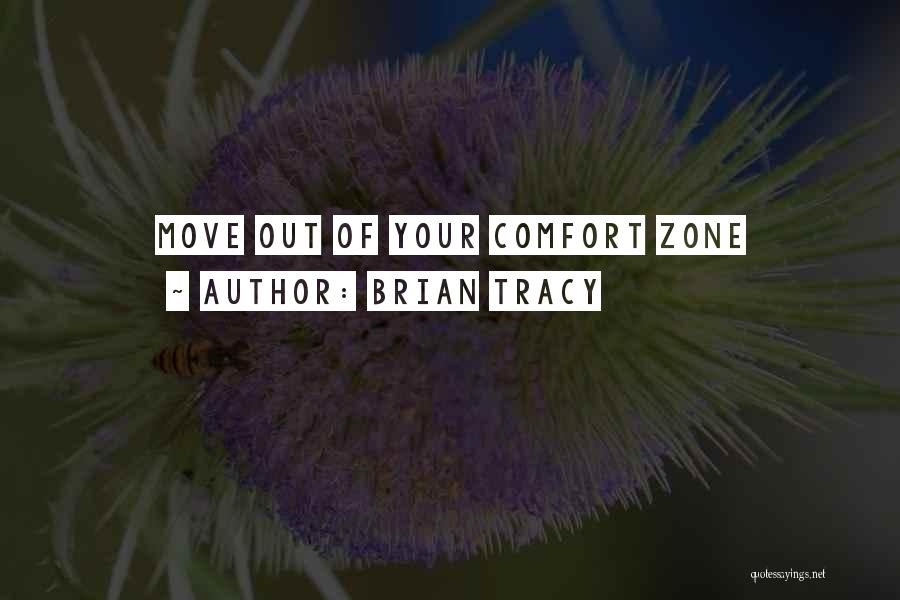 Brian Tracy Quotes: Move Out Of Your Comfort Zone