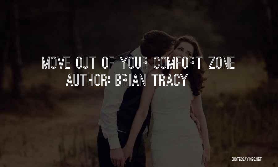 Brian Tracy Quotes: Move Out Of Your Comfort Zone