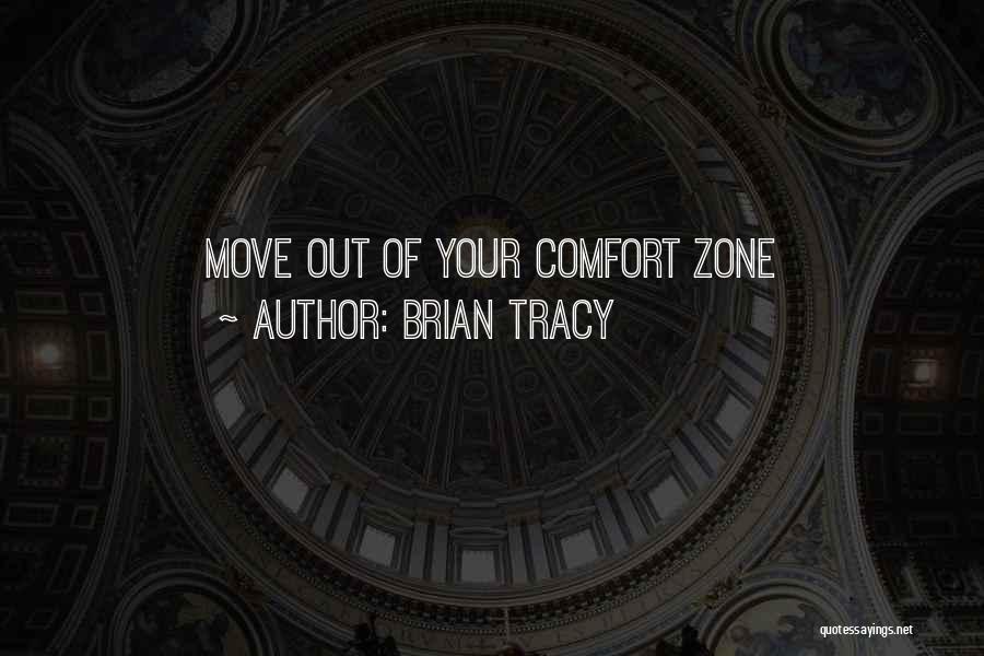 Brian Tracy Quotes: Move Out Of Your Comfort Zone