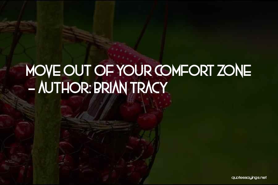 Brian Tracy Quotes: Move Out Of Your Comfort Zone