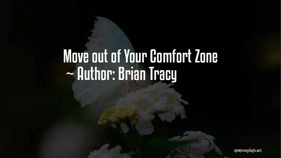 Brian Tracy Quotes: Move Out Of Your Comfort Zone