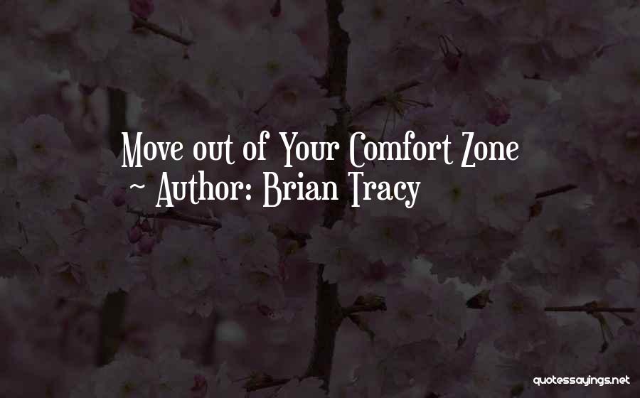 Brian Tracy Quotes: Move Out Of Your Comfort Zone