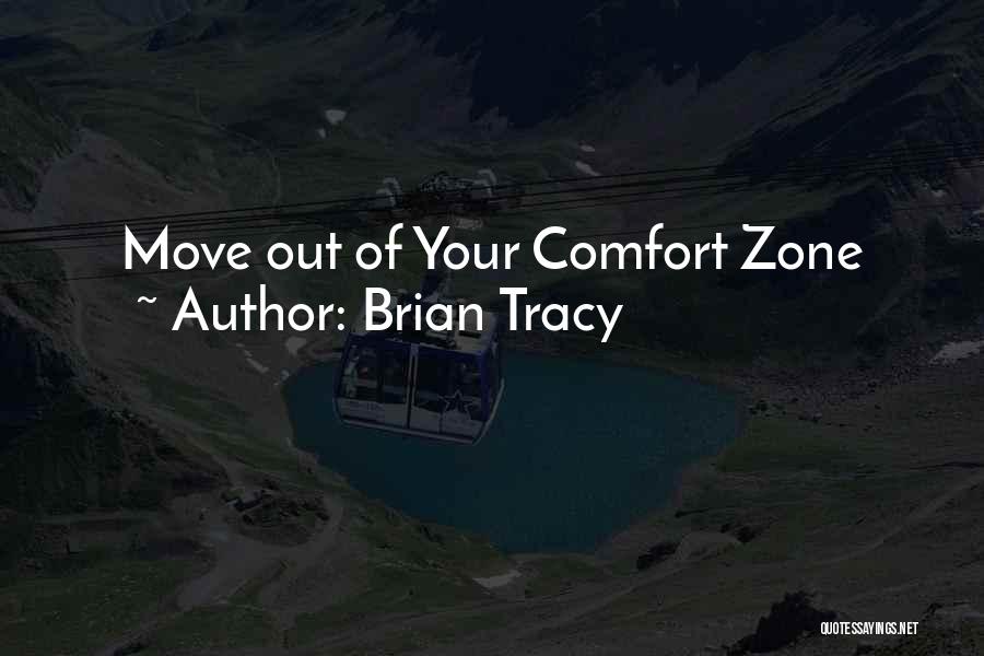 Brian Tracy Quotes: Move Out Of Your Comfort Zone