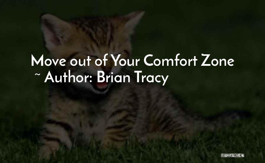 Brian Tracy Quotes: Move Out Of Your Comfort Zone