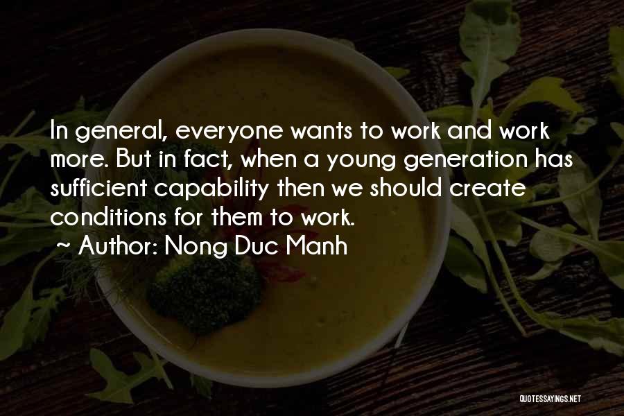 Nong Duc Manh Quotes: In General, Everyone Wants To Work And Work More. But In Fact, When A Young Generation Has Sufficient Capability Then