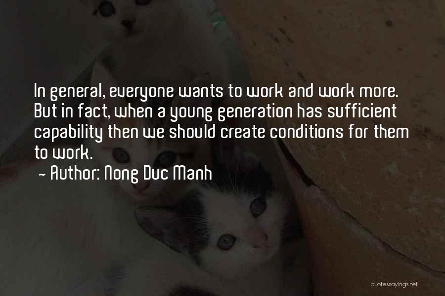 Nong Duc Manh Quotes: In General, Everyone Wants To Work And Work More. But In Fact, When A Young Generation Has Sufficient Capability Then