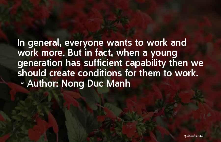 Nong Duc Manh Quotes: In General, Everyone Wants To Work And Work More. But In Fact, When A Young Generation Has Sufficient Capability Then