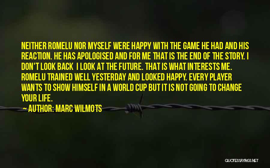 Marc Wilmots Quotes: Neither Romelu Nor Myself Were Happy With The Game He Had And His Reaction. He Has Apologised And For Me