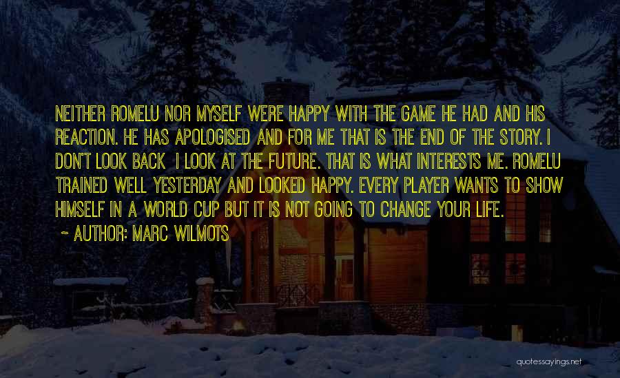 Marc Wilmots Quotes: Neither Romelu Nor Myself Were Happy With The Game He Had And His Reaction. He Has Apologised And For Me