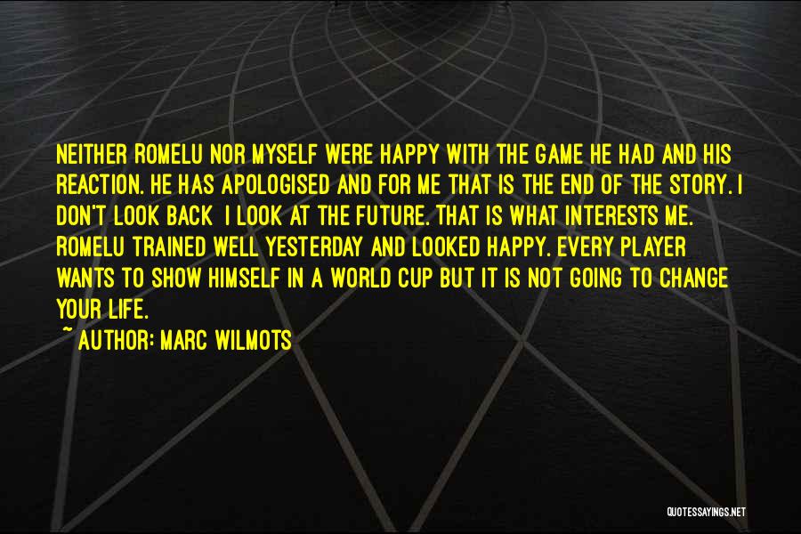 Marc Wilmots Quotes: Neither Romelu Nor Myself Were Happy With The Game He Had And His Reaction. He Has Apologised And For Me