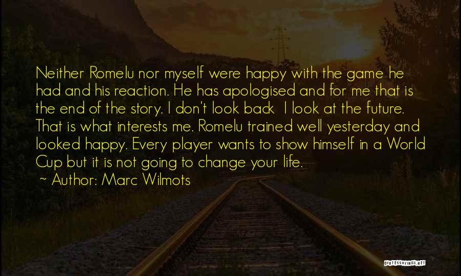 Marc Wilmots Quotes: Neither Romelu Nor Myself Were Happy With The Game He Had And His Reaction. He Has Apologised And For Me