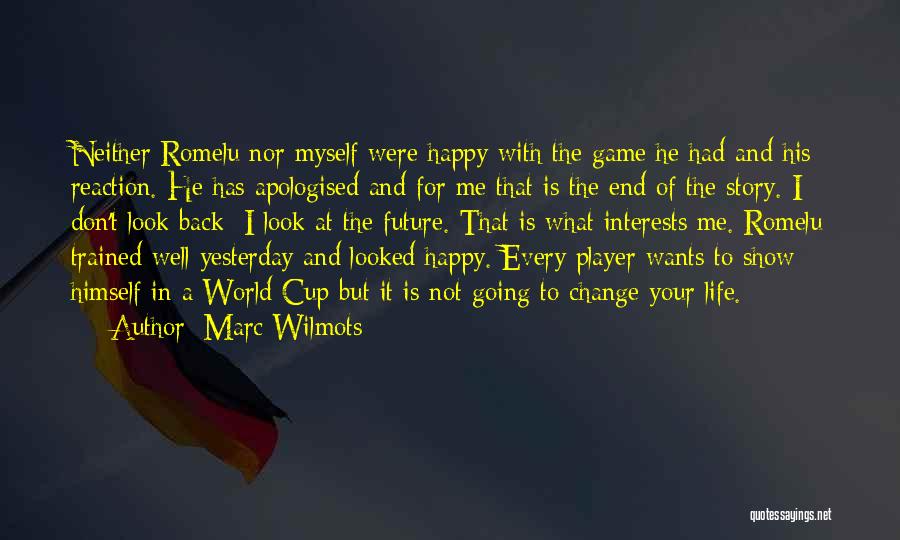 Marc Wilmots Quotes: Neither Romelu Nor Myself Were Happy With The Game He Had And His Reaction. He Has Apologised And For Me