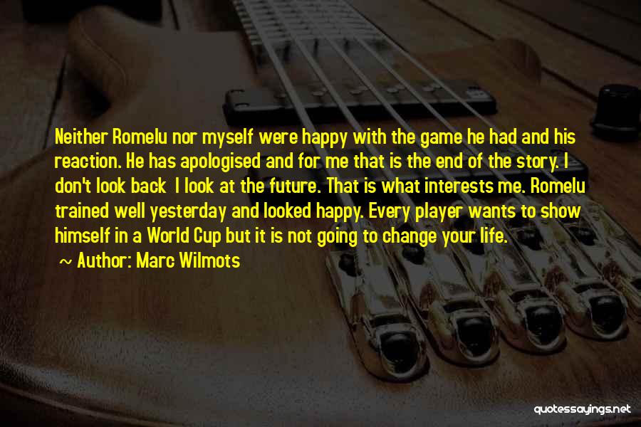 Marc Wilmots Quotes: Neither Romelu Nor Myself Were Happy With The Game He Had And His Reaction. He Has Apologised And For Me