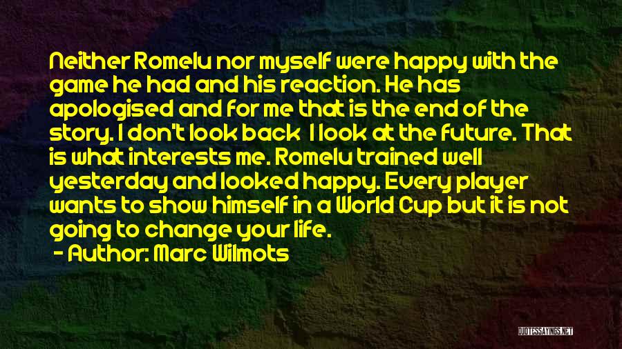 Marc Wilmots Quotes: Neither Romelu Nor Myself Were Happy With The Game He Had And His Reaction. He Has Apologised And For Me