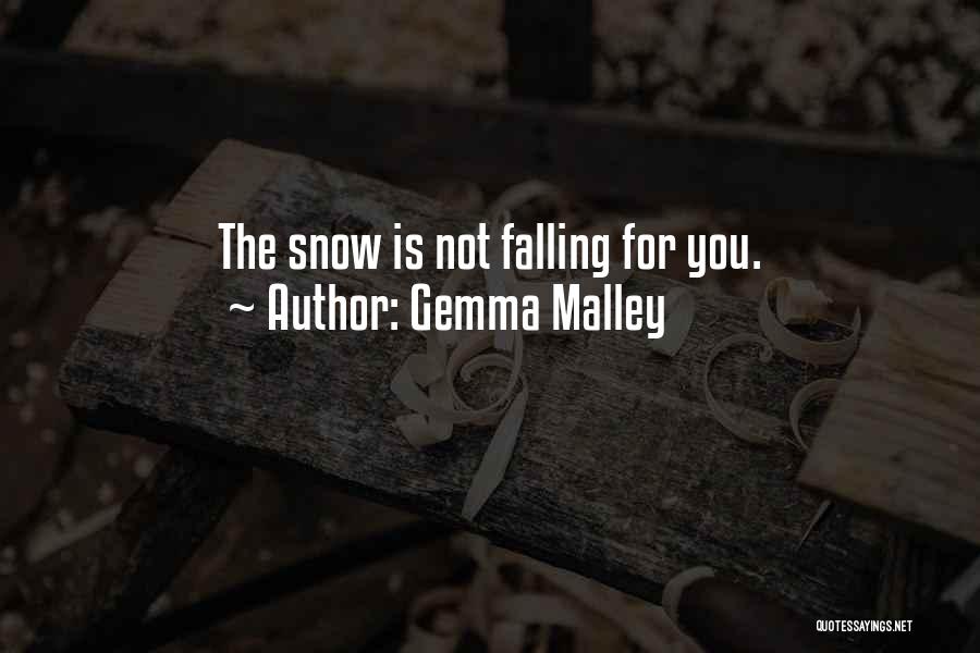 Gemma Malley Quotes: The Snow Is Not Falling For You.