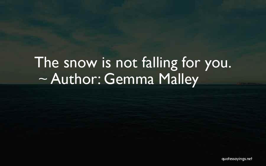 Gemma Malley Quotes: The Snow Is Not Falling For You.