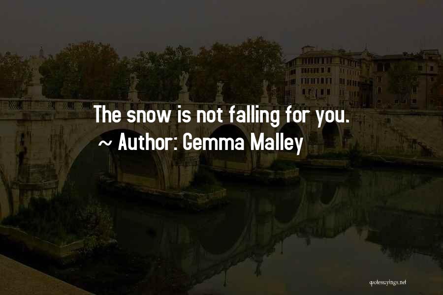 Gemma Malley Quotes: The Snow Is Not Falling For You.