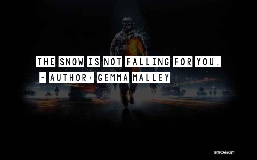 Gemma Malley Quotes: The Snow Is Not Falling For You.