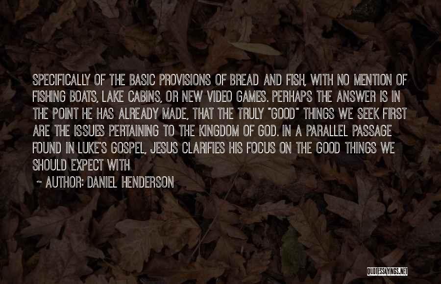 Daniel Henderson Quotes: Specifically Of The Basic Provisions Of Bread And Fish, With No Mention Of Fishing Boats, Lake Cabins, Or New Video