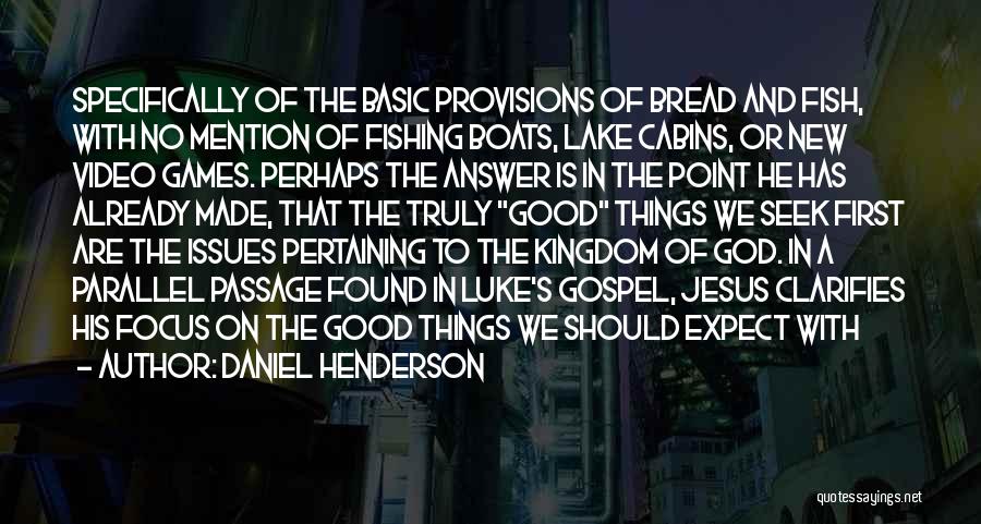 Daniel Henderson Quotes: Specifically Of The Basic Provisions Of Bread And Fish, With No Mention Of Fishing Boats, Lake Cabins, Or New Video