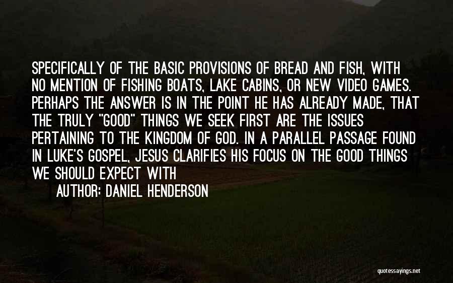 Daniel Henderson Quotes: Specifically Of The Basic Provisions Of Bread And Fish, With No Mention Of Fishing Boats, Lake Cabins, Or New Video