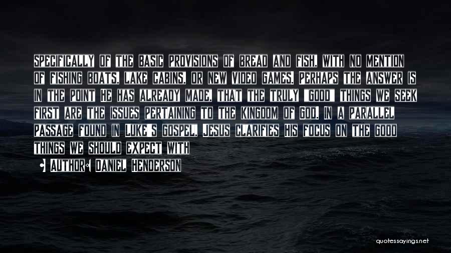 Daniel Henderson Quotes: Specifically Of The Basic Provisions Of Bread And Fish, With No Mention Of Fishing Boats, Lake Cabins, Or New Video