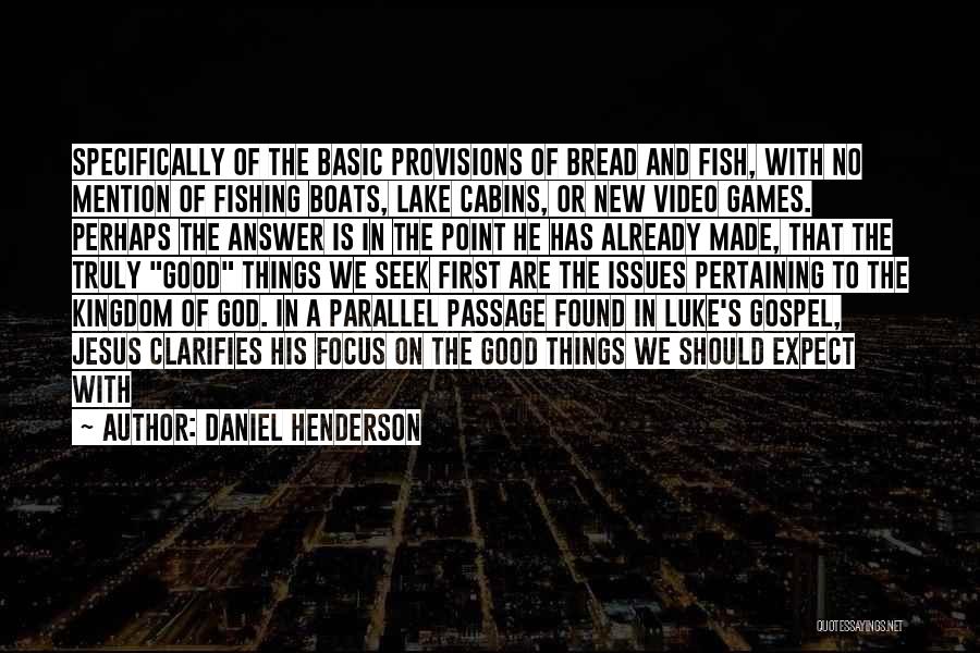 Daniel Henderson Quotes: Specifically Of The Basic Provisions Of Bread And Fish, With No Mention Of Fishing Boats, Lake Cabins, Or New Video