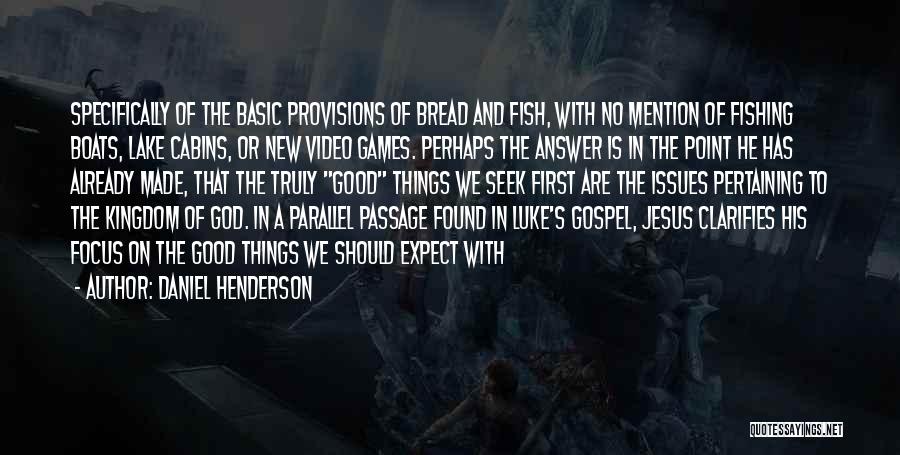 Daniel Henderson Quotes: Specifically Of The Basic Provisions Of Bread And Fish, With No Mention Of Fishing Boats, Lake Cabins, Or New Video