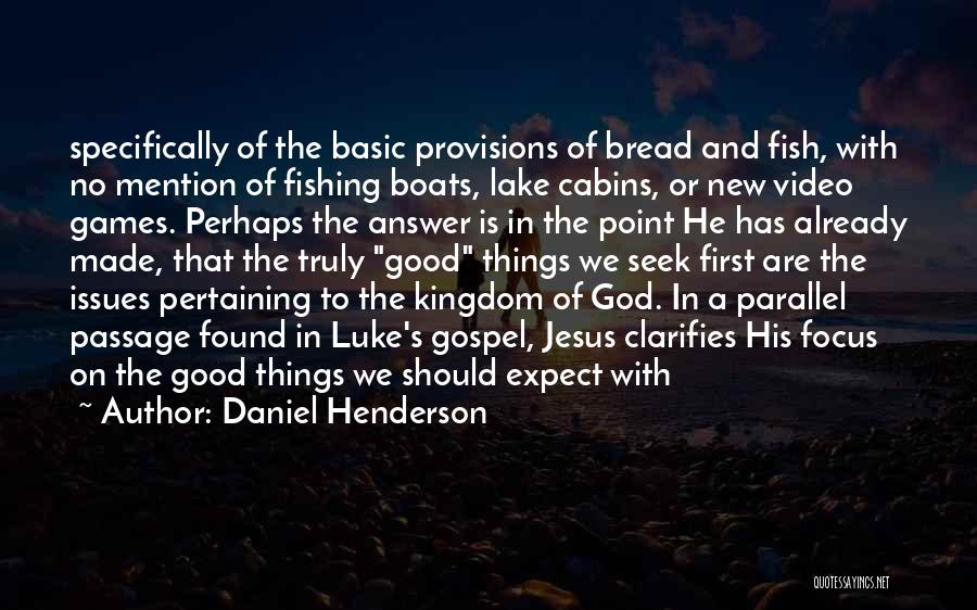 Daniel Henderson Quotes: Specifically Of The Basic Provisions Of Bread And Fish, With No Mention Of Fishing Boats, Lake Cabins, Or New Video