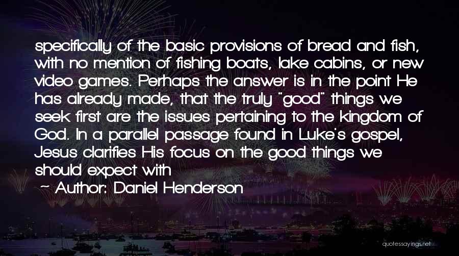 Daniel Henderson Quotes: Specifically Of The Basic Provisions Of Bread And Fish, With No Mention Of Fishing Boats, Lake Cabins, Or New Video