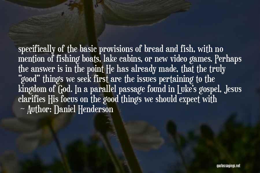 Daniel Henderson Quotes: Specifically Of The Basic Provisions Of Bread And Fish, With No Mention Of Fishing Boats, Lake Cabins, Or New Video