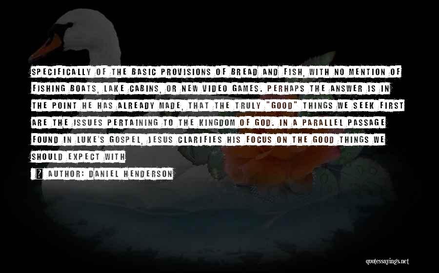 Daniel Henderson Quotes: Specifically Of The Basic Provisions Of Bread And Fish, With No Mention Of Fishing Boats, Lake Cabins, Or New Video