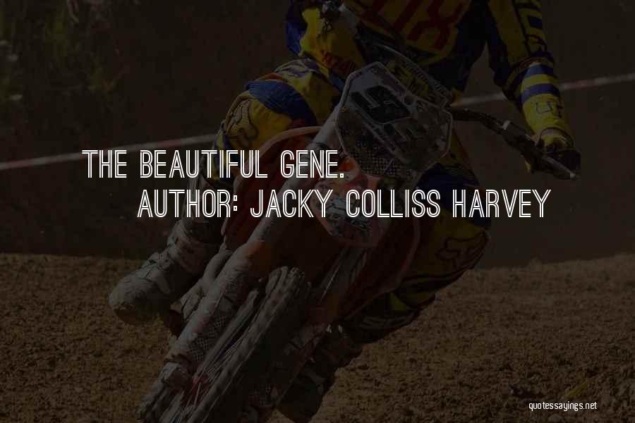 Jacky Colliss Harvey Quotes: The Beautiful Gene.