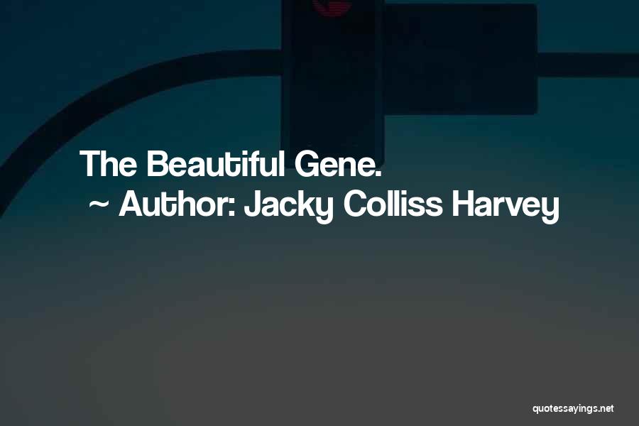 Jacky Colliss Harvey Quotes: The Beautiful Gene.