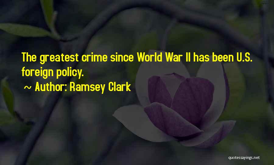 Ramsey Clark Quotes: The Greatest Crime Since World War Ii Has Been U.s. Foreign Policy.